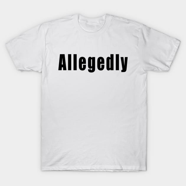 Allegedly T-Shirt by raeex